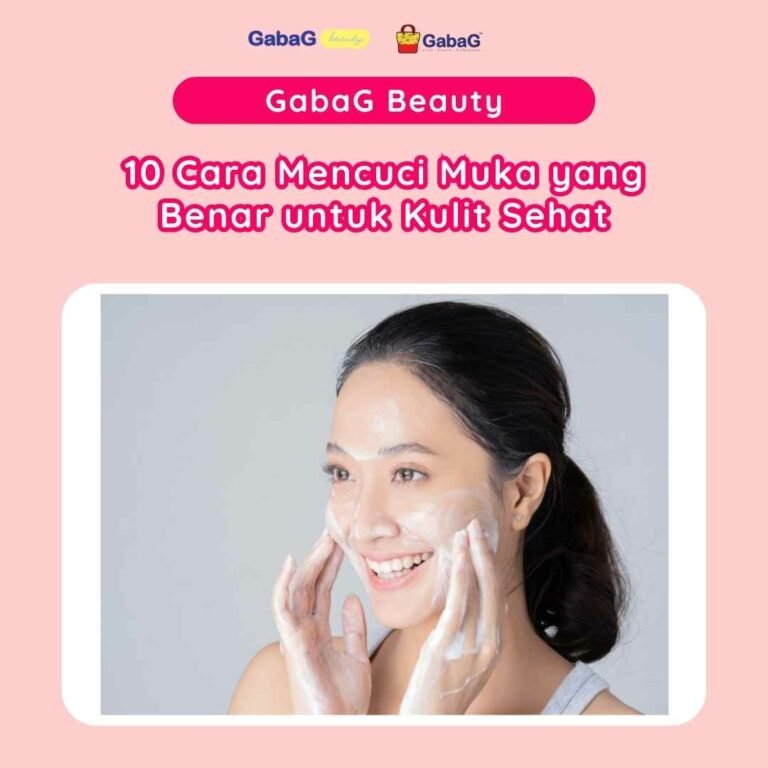10 Cara Mencuci Muka yang Benar untuk Kulit Sehat