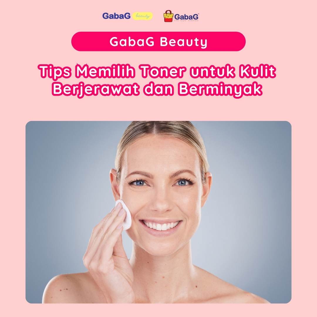 Tips Memilih Toner untuk Kulit Berjerawat dan Berminyak - Gabag Indonesia